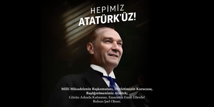 ATATÜRK, TÜRKİYE’DİR!