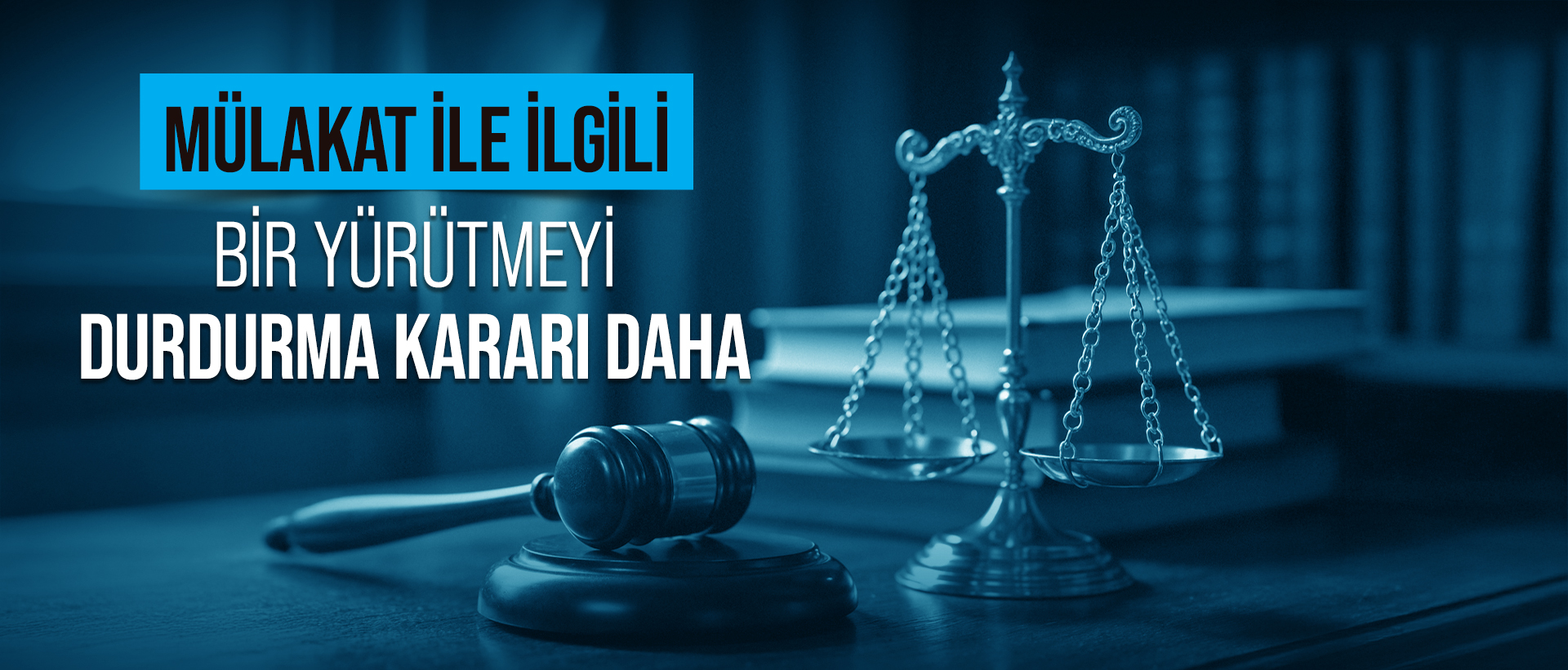 MÜLAKAT İLE İLGİLİ BİR YÜRÜTMEYİ DURDURMA KARARI DAHA