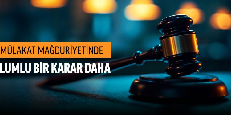 MÜLAKAT MAĞDURİYETİNDE OLUMLU BİR KARAR DAHA