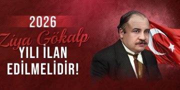 2026 ZİYA GÖKALP YILI İLAN EDİLMELİDİR!