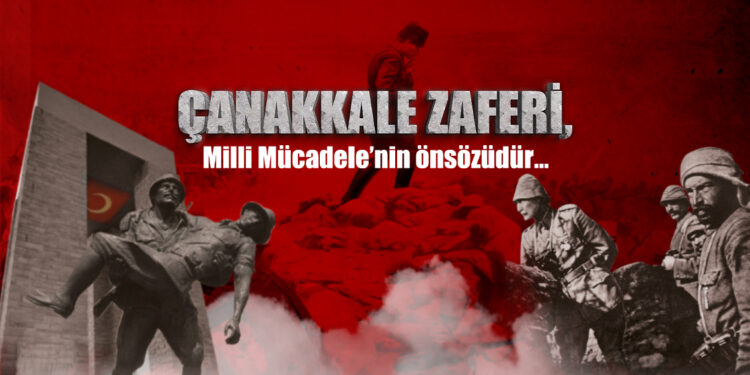 Çanakkale Zaferi Milli Mücadelenin Önsözüdür!