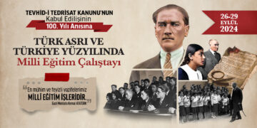 Tevhid-İ Tedrisat Kanunu’nun Kabul Edilişinin 100. Yılı Anısına Türk Asrı Ve Türkiye Yüzyılında Milli Eğitim Çalıştayı