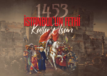 İstanbul’un Fethi Türk’ün Tarihe Vurduğu Mühürdür