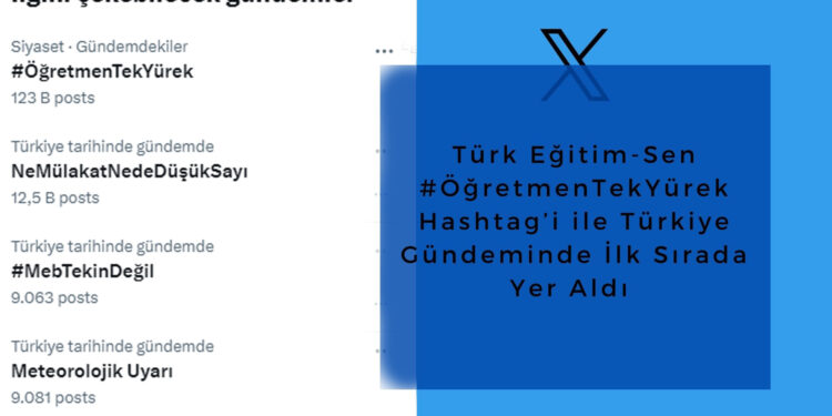 Türk Eğitim-Sen #ÖğretmenTekYürek Hashtag’i ile Türkiye Gündeminde İlk Sırada Yer Aldı