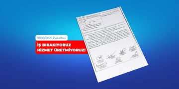18 AĞUSTOS’TA 1 GÜNLÜK İŞ BIRAKIYORUZ! HİZMET ÜRETMİYORUZ!