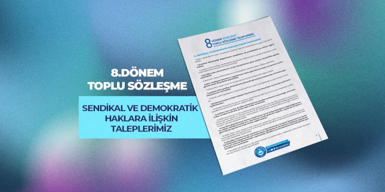 8.DÖNEM TOPLU SÖZLEŞME SENDİKAL VE DEMOKRATİK HAKLARA İLİŞKİN TALEPLERİMİZ
