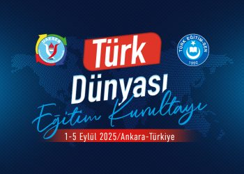 TÜRK EĞİTİM SEN “TÜRK DÜNYASI EĞİTİM KURULTAYI” DÜZENLİYOR